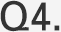 Q4.